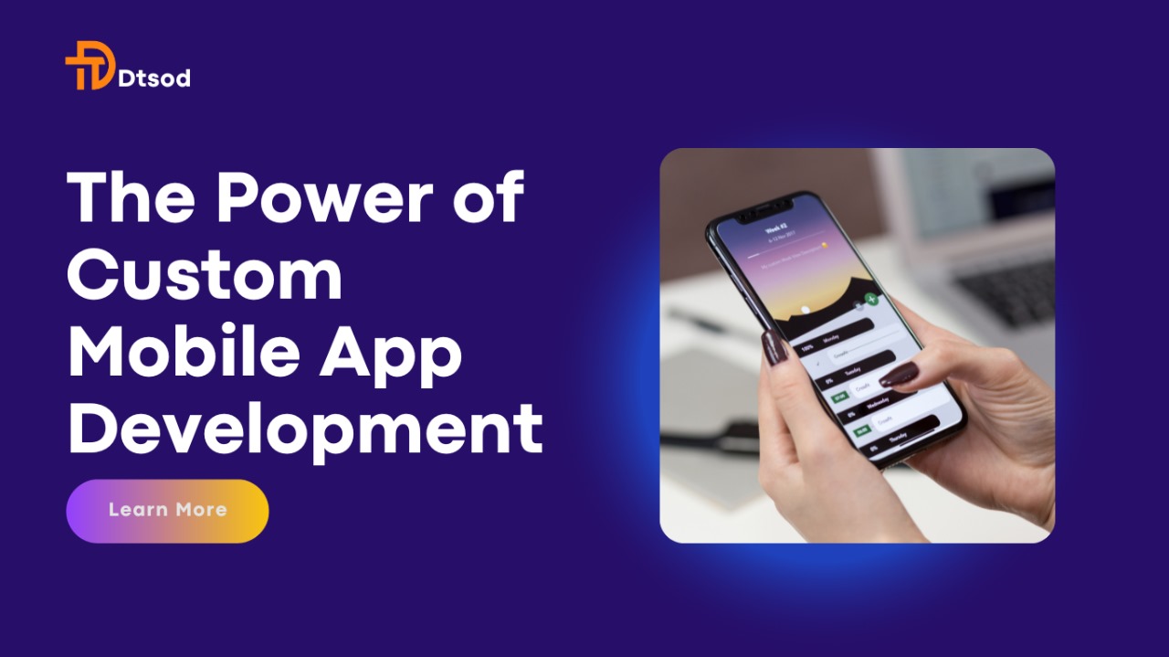 Optimizing User Experience: The Power of Custom Mobile App Development